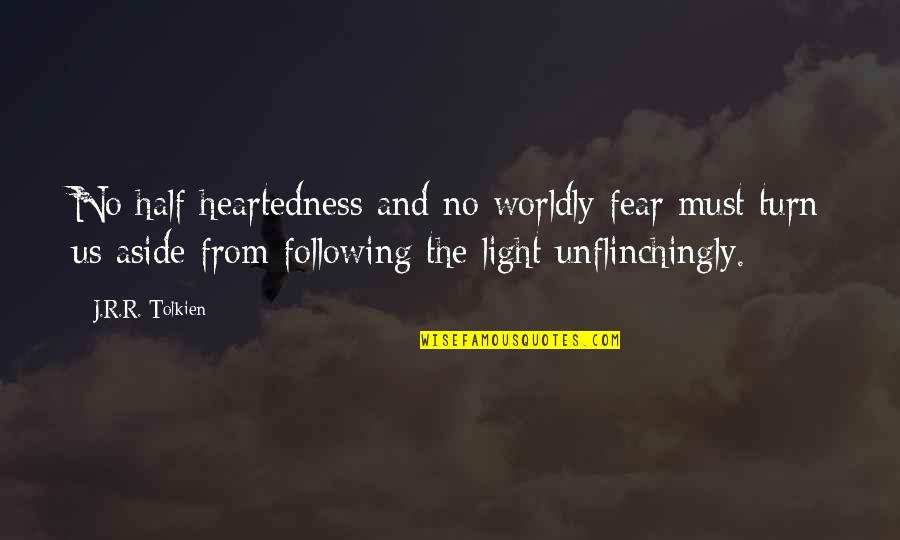 Light Heartedness Quotes By J.R.R. Tolkien: No half-heartedness and no worldly fear must turn