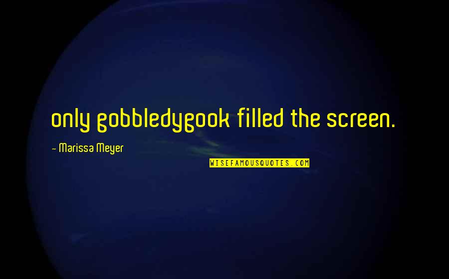 Light Heartedness Quotes By Marissa Meyer: only gobbledygook filled the screen.