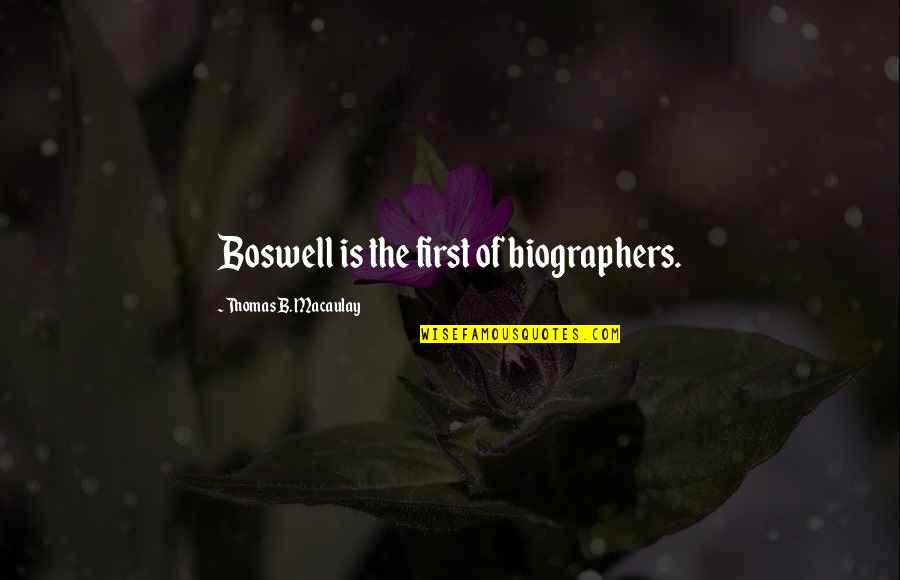 Light Heartedness Quotes By Thomas B. Macaulay: Boswell is the first of biographers.