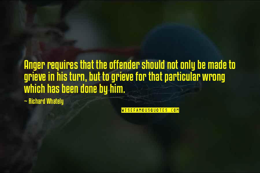 Light Horse Quotes By Richard Whately: Anger requires that the offender should not only