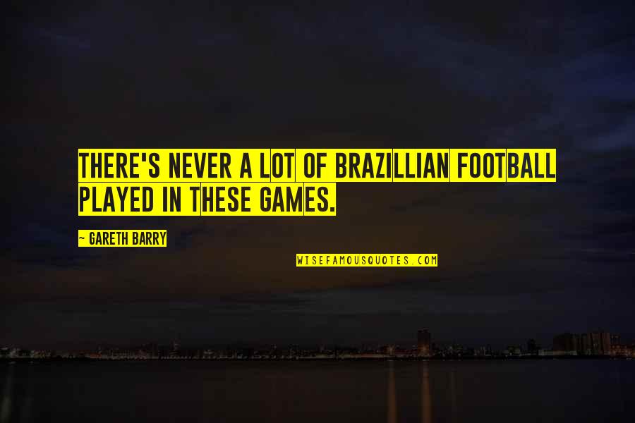 Light In August Lena Quotes By Gareth Barry: There's never a lot of Brazillian football played