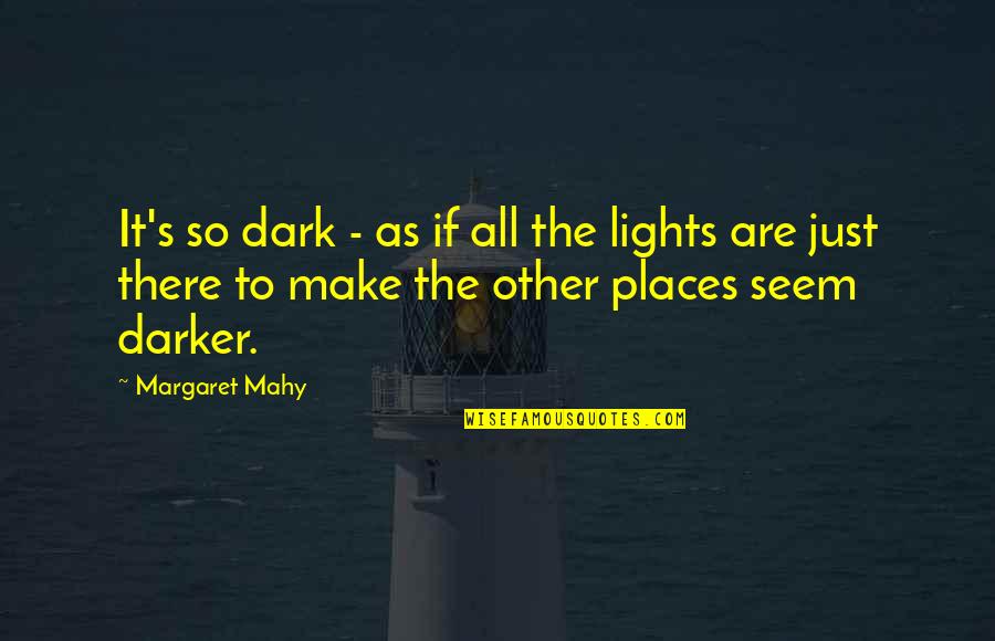 Light In Dark Places Quotes By Margaret Mahy: It's so dark - as if all the