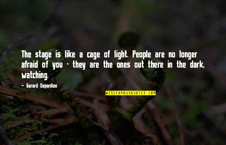 Light In Dark Quotes By Gerard Depardieu: The stage is like a cage of light.