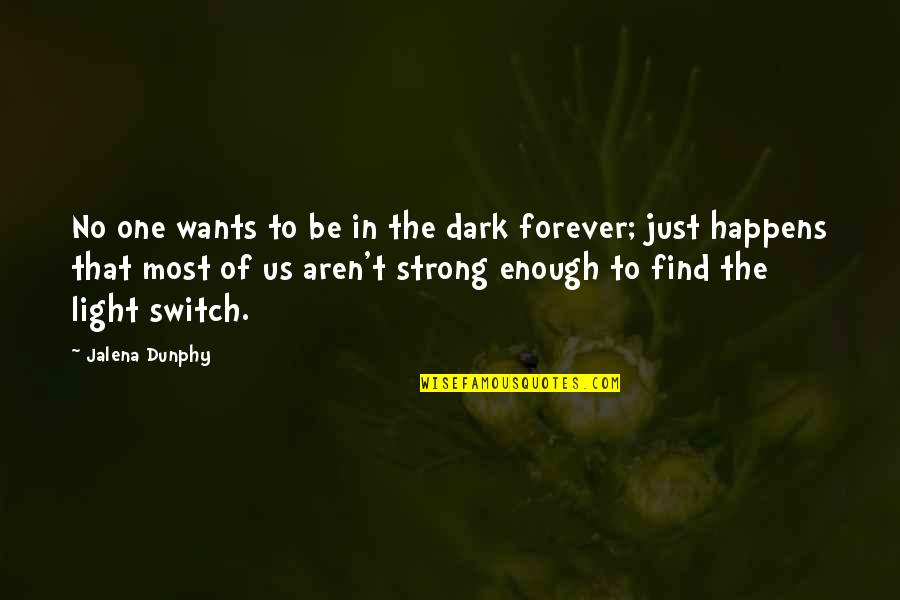 Light In Dark Quotes By Jalena Dunphy: No one wants to be in the dark
