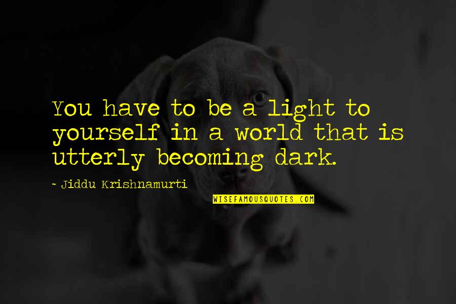 Light In Dark Quotes By Jiddu Krishnamurti: You have to be a light to yourself