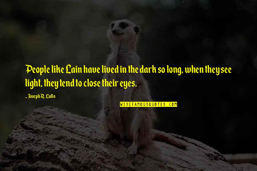 Light In Dark Quotes By Joseph R. Lallo: People like Lain have lived in the dark
