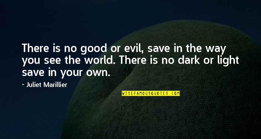Light In Dark Quotes By Juliet Marillier: There is no good or evil, save in