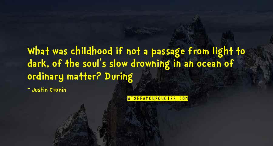 Light In Dark Quotes By Justin Cronin: What was childhood if not a passage from Light In Dark Quotes By Justin Cronin: What was childhood if not a passage from