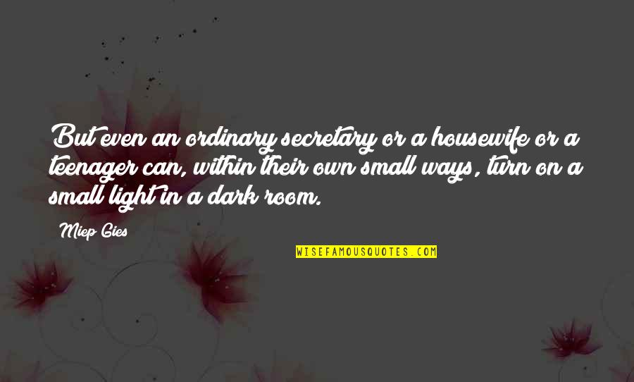 Light In Dark Quotes By Miep Gies: But even an ordinary secretary or a housewife