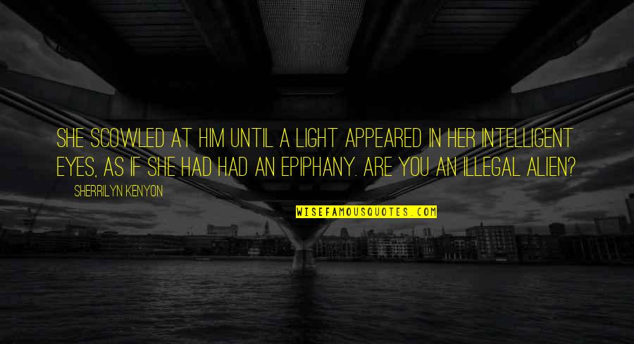 Light In Her Eyes Quotes By Sherrilyn Kenyon: She scowled at him until a light appeared