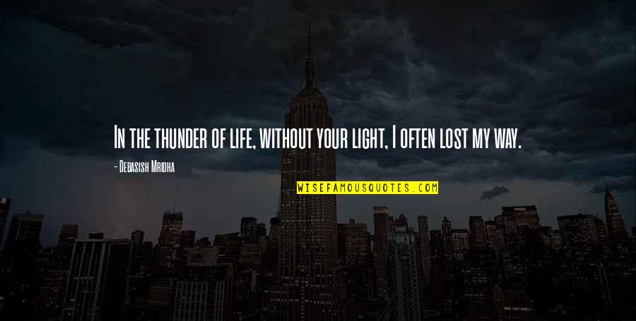 Light In My Life Quotes By Debasish Mridha: In the thunder of life, without your light,