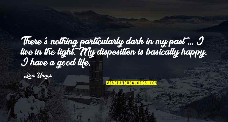 Light In My Life Quotes By Lisa Unger: There's nothing particularly dark in my past ...