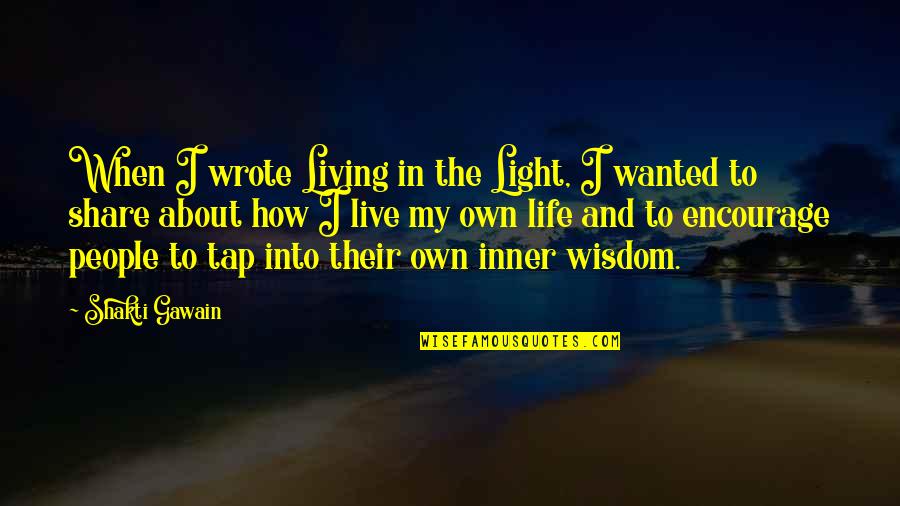 Light In My Life Quotes By Shakti Gawain: When I wrote Living in the Light, I Light In My Life Quotes By Shakti Gawain: When I wrote Living in the Light, I
