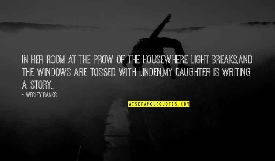 Light In My Life Quotes By Wesley Banks: In her room at the prow of the Light In My Life Quotes By Wesley Banks: In her room at the prow of the