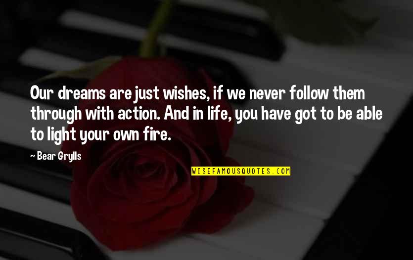 Light In Our Life Quotes By Bear Grylls: Our dreams are just wishes, if we never