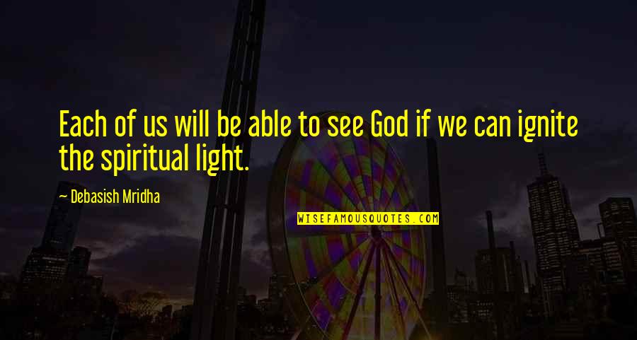 Light In Our Life Quotes By Debasish Mridha: Each of us will be able to see