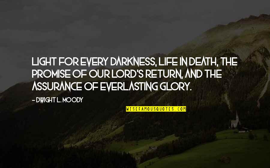 Light In Our Life Quotes By Dwight L. Moody: Light for every darkness, life in death, the