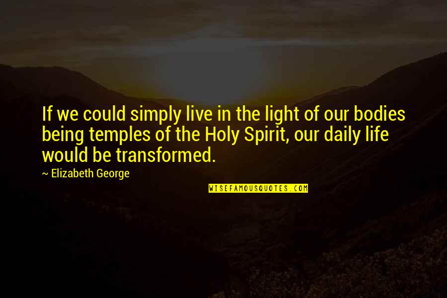 Light In Our Life Quotes By Elizabeth George: If we could simply live in the light
