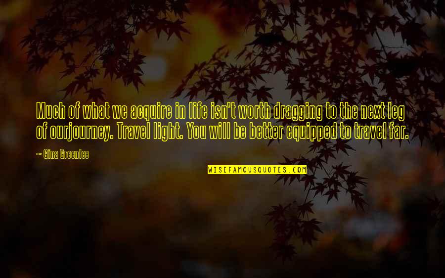 Light In Our Life Quotes By Gina Greenlee: Much of what we acquire in life isn't
