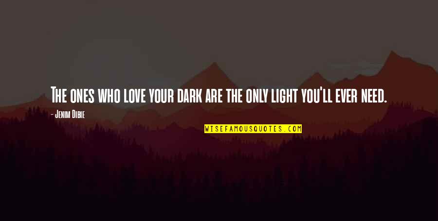 Light In Our Life Quotes By Jenim Dibie: The ones who love your dark are the