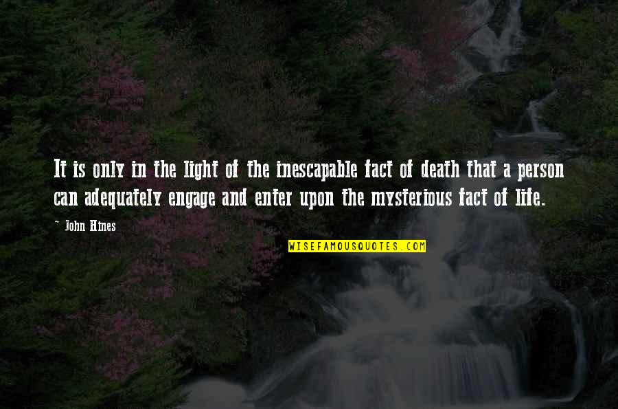 Light In Our Life Quotes By John Hines: It is only in the light of the