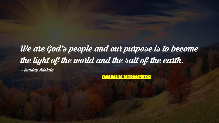 Light In Our Life Quotes By Sunday Adelaja: We are God's people and our purpose is
