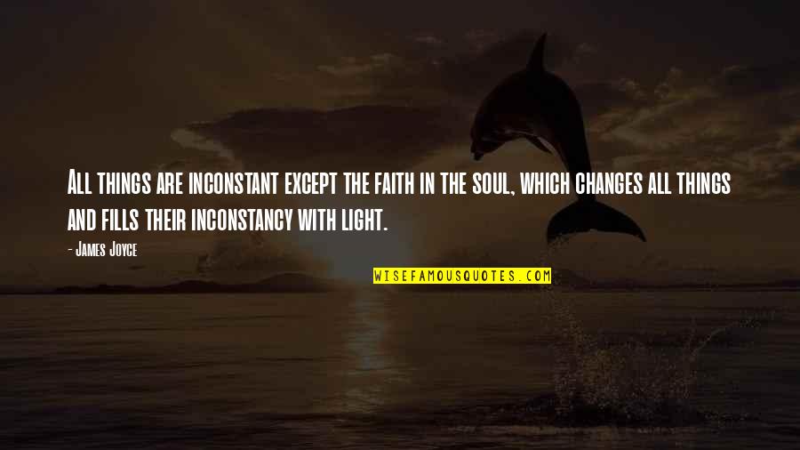 Light In Quotes By James Joyce: All things are inconstant except the faith in Light In Quotes By James Joyce: All things are inconstant except the faith in