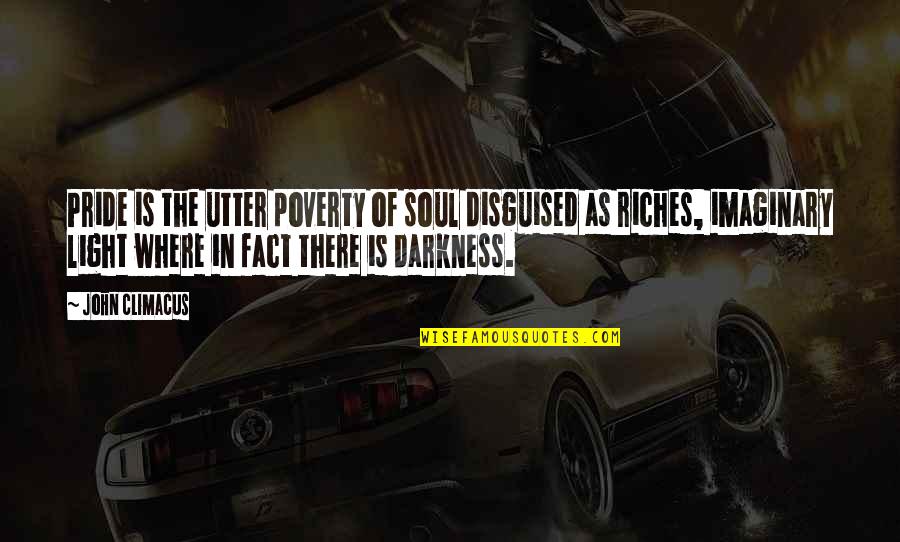 Light In Soul Quotes By John Climacus: Pride is the utter poverty of soul disguised