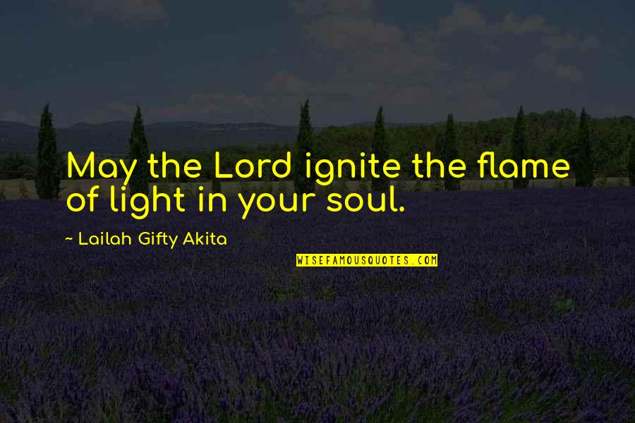 Light In Soul Quotes By Lailah Gifty Akita: May the Lord ignite the flame of light