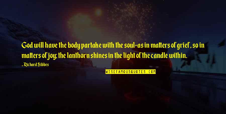 Light In Soul Quotes By Richard Sibbes: God will have the body partake with the