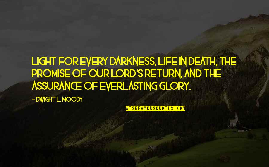 Light In The Bible Quotes By Dwight L. Moody: Light for every darkness, life in death, the