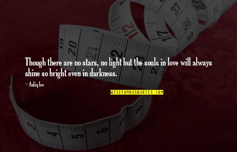 Light In The Darkness Quotes By Auliq Ice: Though there are no stars, no light but