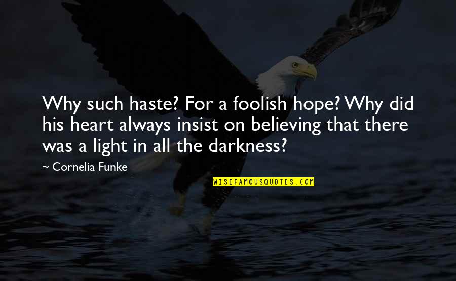 Light In The Darkness Quotes By Cornelia Funke: Why such haste? For a foolish hope? Why