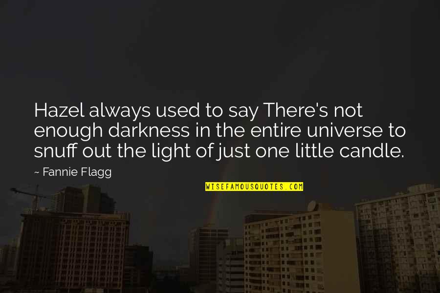 Light In The Darkness Quotes By Fannie Flagg: Hazel always used to say There's not enough