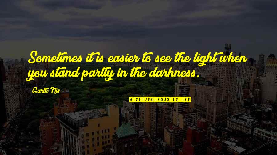 Light In The Darkness Quotes By Garth Nix: Sometimes it is easier to see the light