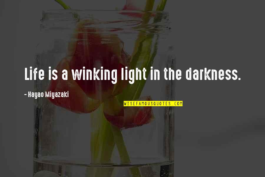 Light In The Darkness Quotes By Hayao Miyazaki: Life is a winking light in the darkness.