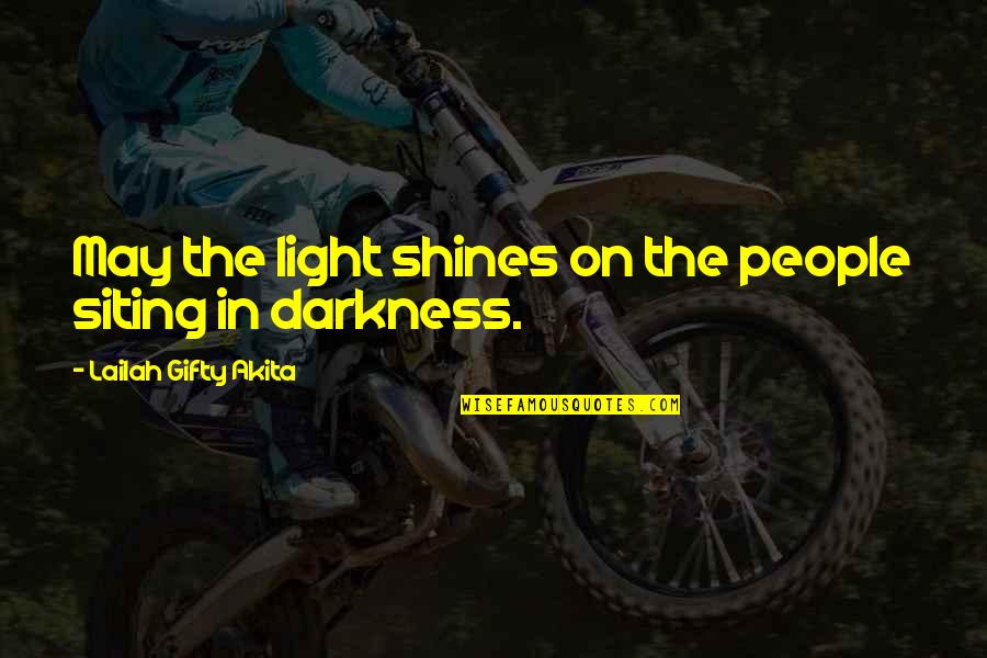 Light In The Darkness Quotes By Lailah Gifty Akita: May the light shines on the people siting