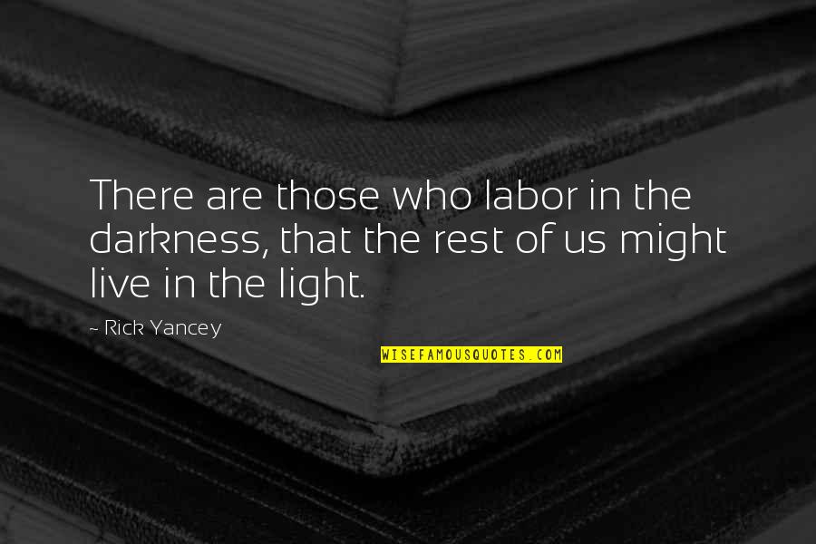 Light In The Darkness Quotes By Rick Yancey: There are those who labor in the darkness,