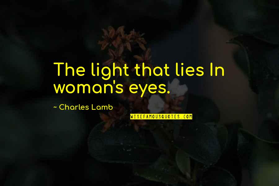 Light In The Eyes Quotes By Charles Lamb: The light that lies In woman's eyes. Light In The Eyes Quotes By Charles Lamb: The light that lies In woman's eyes.