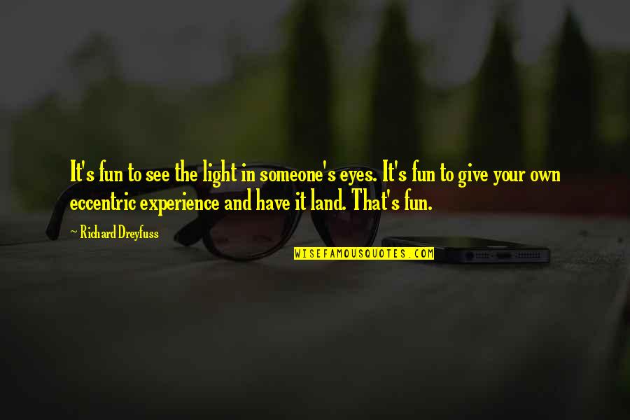 Light In The Eyes Quotes By Richard Dreyfuss: It's fun to see the light in someone's Light In The Eyes Quotes By Richard Dreyfuss: It's fun to see the light in someone's