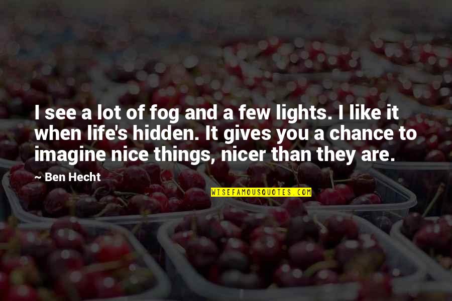 Light In The Fog Quotes By Ben Hecht: I see a lot of fog and a