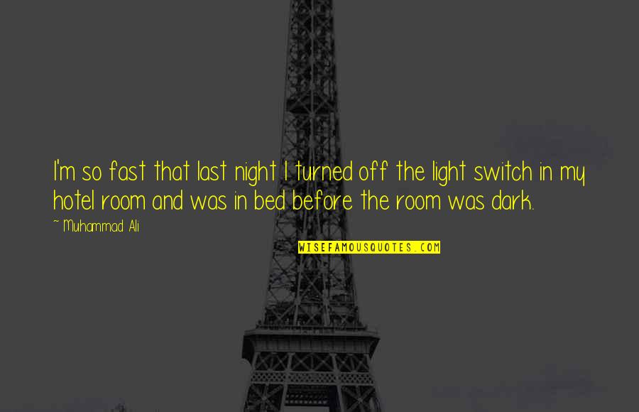 Light In The Night Quotes By Muhammad Ali: I'm so fast that last night I turned Light In The Night Quotes By Muhammad Ali: I'm so fast that last night I turned