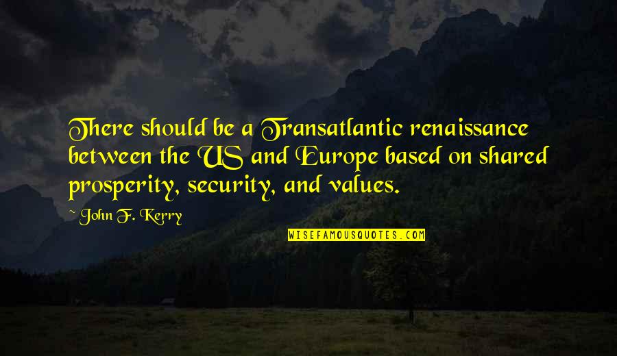 Light In The Scarlet Letter Quotes By John F. Kerry: There should be a Transatlantic renaissance between the