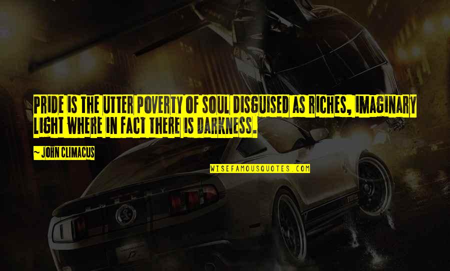 Light In The Soul Quotes By John Climacus: Pride is the utter poverty of soul disguised