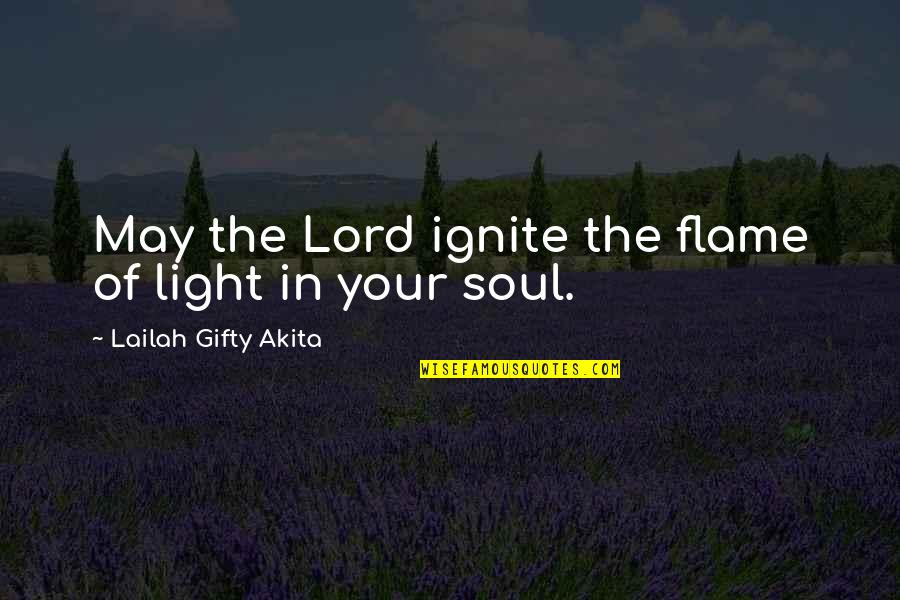 Light In The Soul Quotes By Lailah Gifty Akita: May the Lord ignite the flame of light