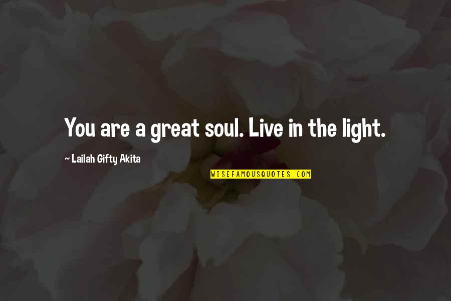 Light In The Soul Quotes By Lailah Gifty Akita: You are a great soul. Live in the