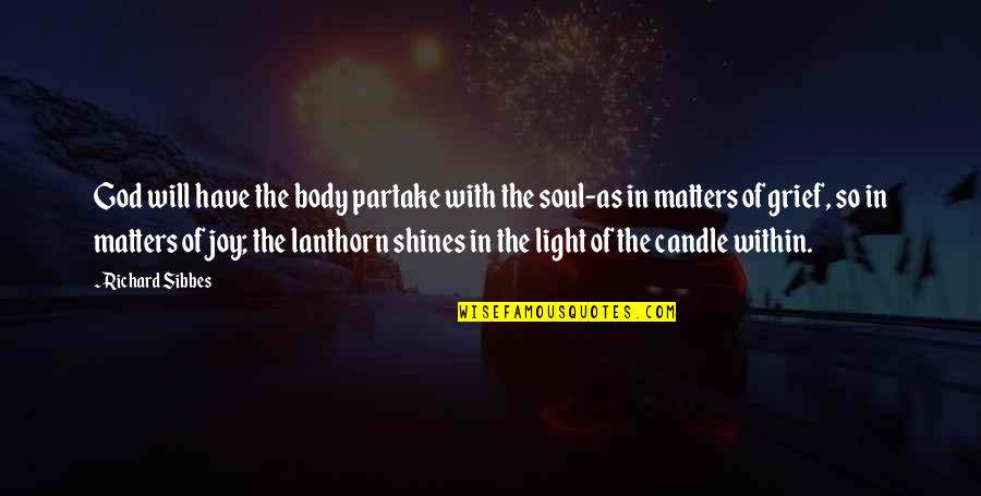 Light In The Soul Quotes By Richard Sibbes: God will have the body partake with the