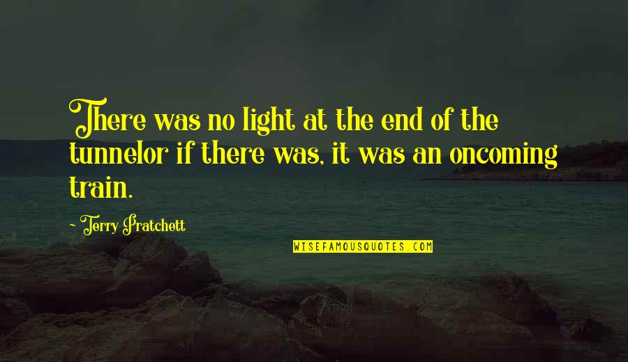 Light In The Tunnel Quotes By Terry Pratchett: There was no light at the end of