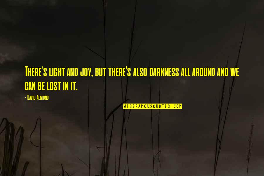 Light In The Wilderness Quotes By David Almond: There's light and joy, but there's also darkness