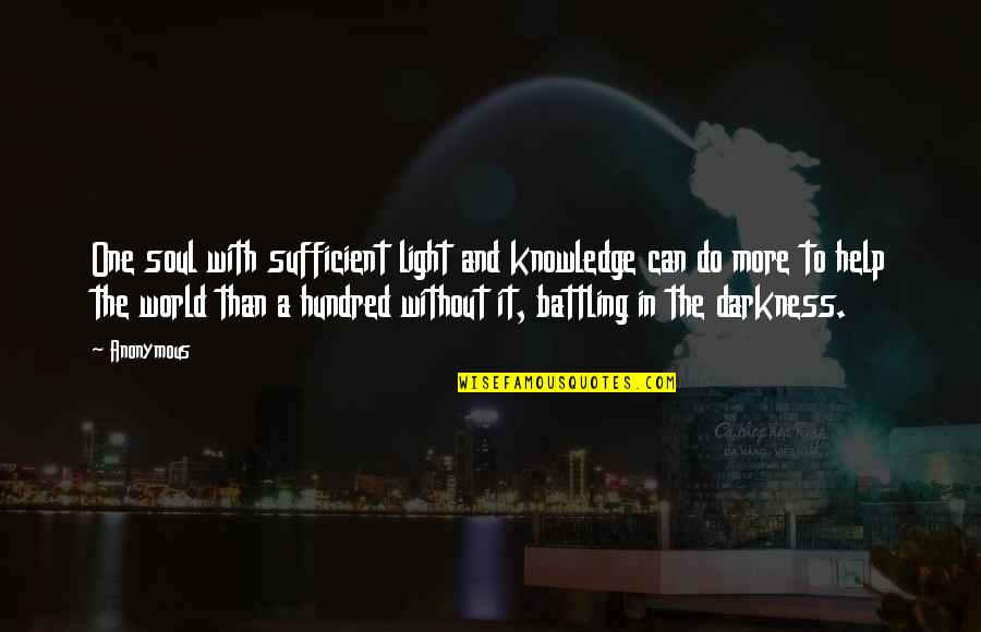 Light In The World Quotes By Anonymous: One soul with sufficient light and knowledge can Light In The World Quotes By Anonymous: One soul with sufficient light and knowledge can